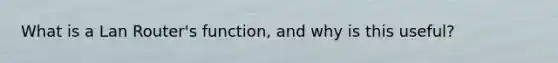 What is a Lan Router's function, and why is this useful?