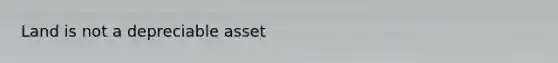 Land is not a depreciable asset