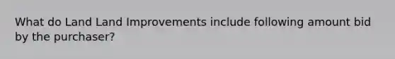 What do Land Land Improvements include following amount bid by the purchaser?