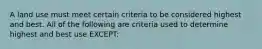 A land use must meet certain criteria to be considered highest and best. All of the following are criteria used to determine highest and best use EXCEPT: