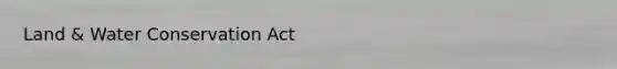 Land & Water Conservation Act