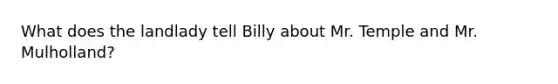 What does the landlady tell Billy about Mr. Temple and Mr. Mulholland?