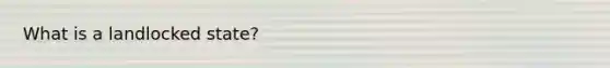What is a landlocked state?