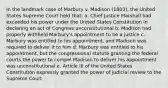 In the landmark case of Marbury v. Madison (1803), the United States Supreme Court held that: a. Chief Justice Marshall had exceeded his power under the United States Constitution in declaring an act of Congress unconstitutional b. Madison had properly withheld Marbury's appointment to be a justice c. Marbury was entitled to his appointment, and Madison was required to deliver it to him d. Marbury was entitled to his appointment, but the congressional statute granting the federal courts the power to compel Madison to deliver his appointment was unconstitutional e. Article III of the United States Constitution expressly granted the power of judicial review to the Supreme Court