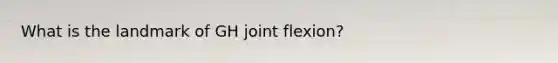 What is the landmark of GH joint flexion?