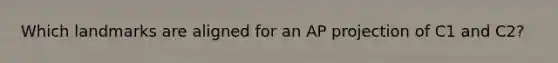 Which landmarks are aligned for an AP projection of C1 and C2?