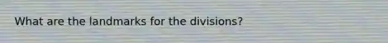 What are the landmarks for the divisions?