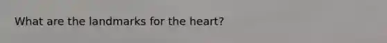 What are the landmarks for the heart?