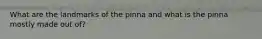 What are the landmarks of the pinna and what is the pinna mostly made out of?