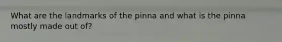 What are the landmarks of the pinna and what is the pinna mostly made out of?