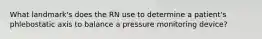 What landmark's does the RN use to determine a patient's phlebostatic axis to balance a pressure monitoring device?