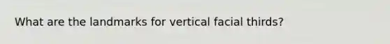 What are the landmarks for vertical facial thirds?