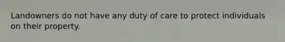 Landowners do not have any duty of care to protect individuals on their property.