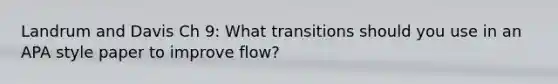 Landrum and Davis Ch 9: What transitions should you use in an APA style paper to improve flow?