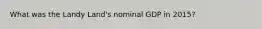 What was the Landy Land's nominal GDP in 2015?