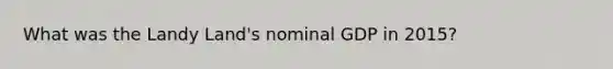 What was the Landy Land's nominal GDP in 2015?