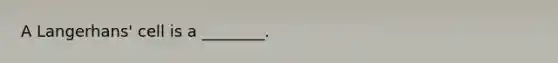 A Langerhans' cell is a ________.