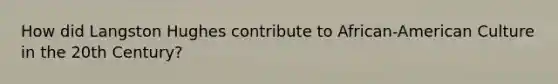 How did Langston Hughes contribute to African-American Culture in the 20th Century?