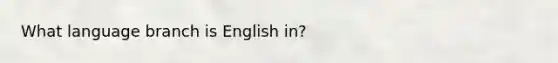 What language branch is English in?