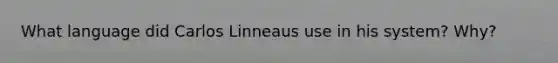 What language did Carlos Linneaus use in his system? Why?