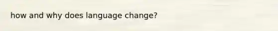 how and why does language change?