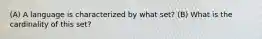 (A) A language is characterized by what set? (B) What is the cardinality of this set?