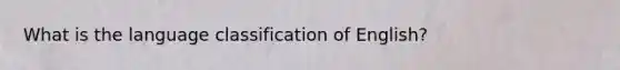 What is the language classification of English?