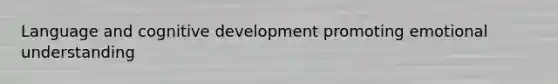 Language and cognitive development promoting emotional understanding