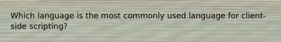 Which language is the most commonly used language for client-side scripting?