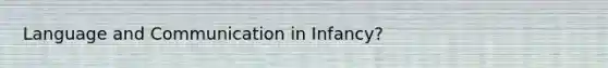 Language and Communication in Infancy?