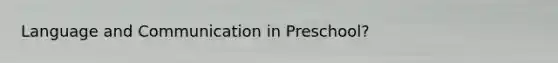 Language and Communication in Preschool?