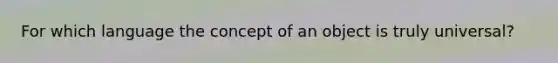 For which language the concept of an object is truly universal?