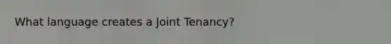 What language creates a Joint Tenancy?