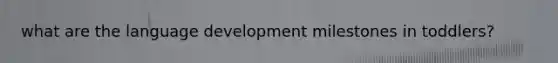what are the language development milestones in toddlers?