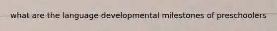 what are the language developmental milestones of preschoolers