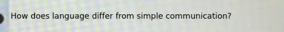 How does language differ from simple communication?