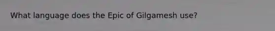 What language does the Epic of Gilgamesh use?