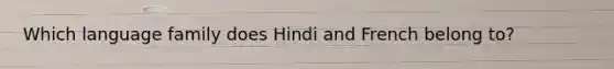 Which language family does Hindi and French belong to?