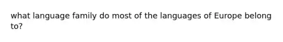 what language family do most of the languages of Europe belong to?