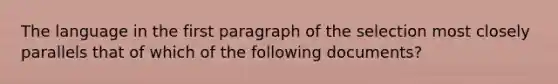 The language in the first paragraph of the selection most closely parallels that of which of the following documents?