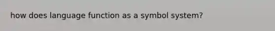 how does language function as a symbol system?