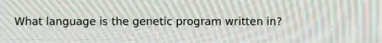 What language is the genetic program written in?