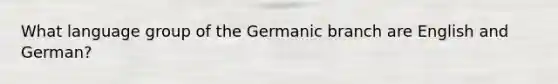 What language group of the Germanic branch are English and German?