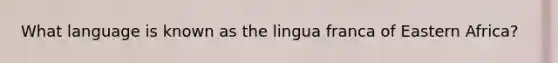 What language is known as the lingua franca of Eastern Africa?