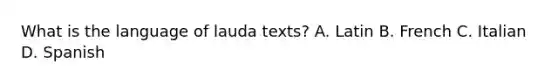 What is the language of lauda texts? A. Latin B. French C. Italian D. Spanish