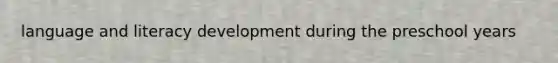 language and literacy development during the preschool years