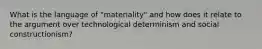 What is the language of "materiality" and how does it relate to the argument over technological determinism and social constructionism?