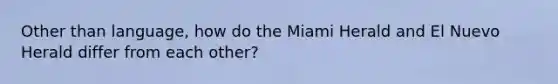 Other than language, how do the Miami Herald and El Nuevo Herald differ from each other?