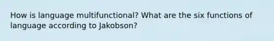 How is language multifunctional? What are the six functions of language according to Jakobson?