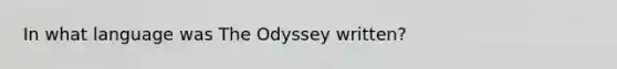 In what language was The Odyssey written?